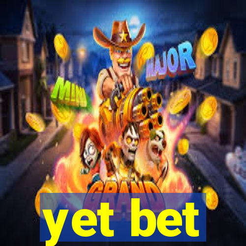 yet bet